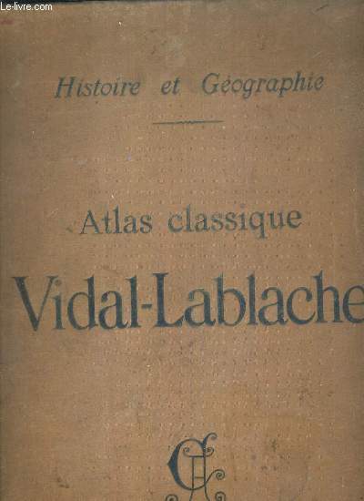 ATLAS CLASSIQUE VIDAL-LABLACHE / HISTOIRE ET GEOGRAPHIE - 342 CARTES ET CARTONS - INDEX ALPHABETIQUE DE 30 000 NOMS