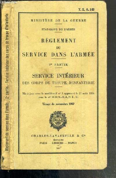 REGLEMENT DU SERVICE DANS L'ARMEE - 2e PARTIE. SERVICE INTERIEUR DES CORPS DE TROUPE D'INFANTERIE - TIRAGE DE NOVEMBRE 1957