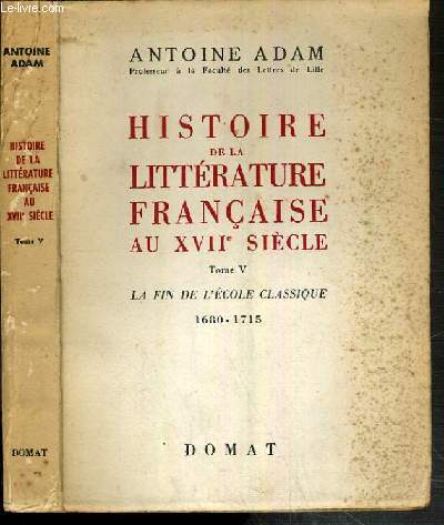 HISTOIRE DE LA LITTERATURE FRANCAISE AU XVIIe SIECLE - TOME V. LA FIN DE L'ECOLE CLASSIQUE 1680-1715