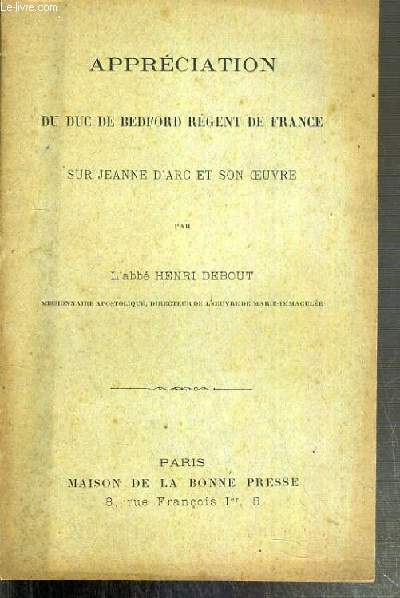 APPRECIATION DU DUC DE BEDFORD REGENT DE FRANCE SUR JEANNE D'ARC ET SON OEUVRE