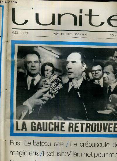 L'UNITE N 23 - HEBDOMADAIRE SOCIALISTE - 30 JUN 1972 - LA GAUCHE RETROUVEE - FOS: LA BATEAU IVRE - LE MEPRIS, PAR GASTON DEFERRE - OLOF PALME.LA SUEDE ET L'EUROPE - LE CREPUSCULE DES MAGICIENS...