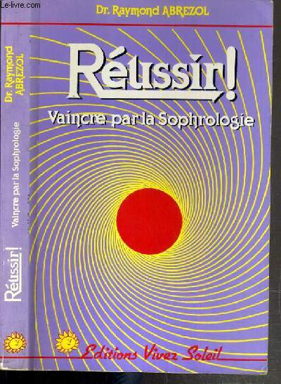 REUSSIR ! - VAINCRE PAR LA SOPHROLOGIE