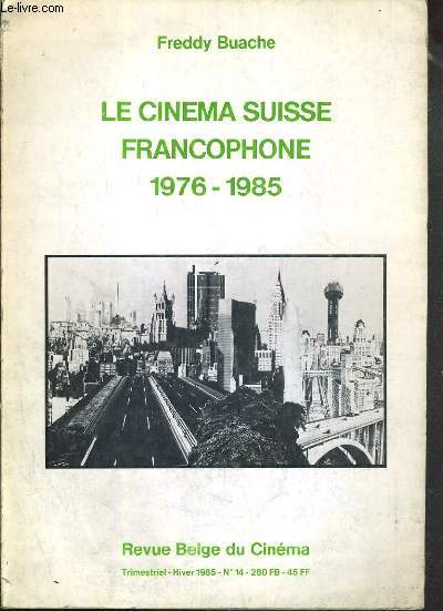LE CINEMA SUISSE FRANCOPHONE 1976-1985 - REVUE BELGE DU CINEMA - HIVER 1985 - N14