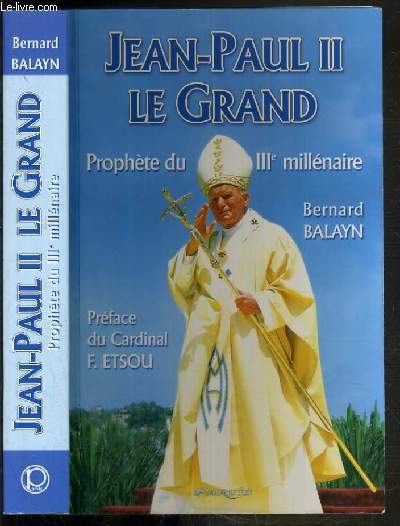 JEAN-PAUL II LE GRAND - PROPHETE DU IIe MILLENAIRE