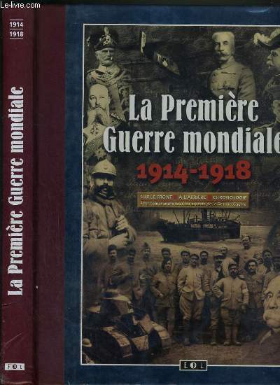 LA PREMIER GUERRE MONDIALE 1914-1918 - SUR LE FRONT - A L'ARRIERE - CHRONOLOGIE