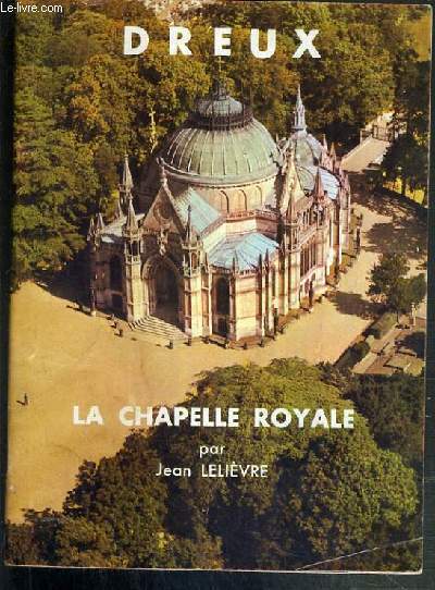 DREUX - LA CHAPELLE ROYALE - ART ET TOURISME
