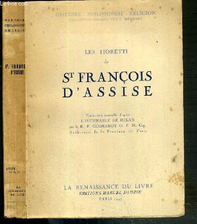 LES FIORETTI - VIE ET MIRACLES DE ST FRANCOIS D' ASSISE DE SES COMPAGNONS ET DE SAINTE CLAIRE / COLLECTION HISTOIRE, PHILOSOPHIE, RELIGION.