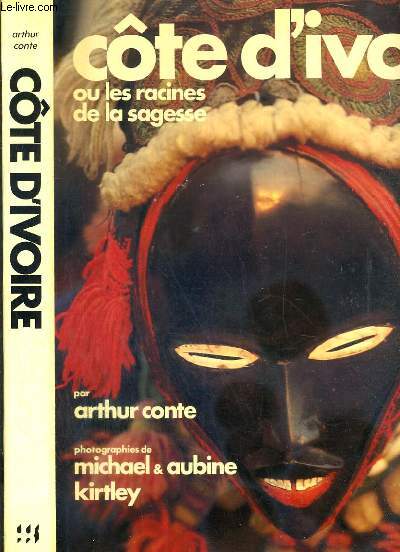 COTE D'IVOIRE OU LES RACINES DE LA SAGESSE / COLLECTION GRANDS LIVRES