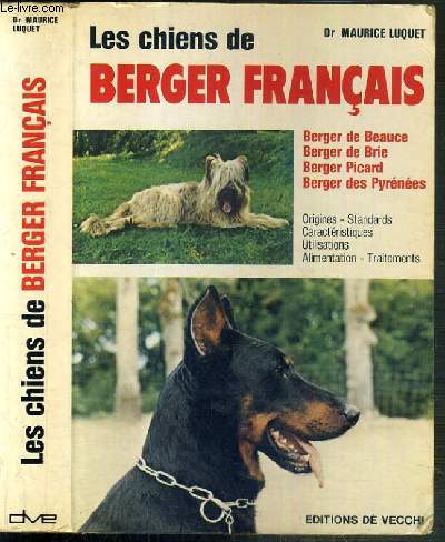 LES CHIENS DE BERGER FRANCAIS - BERGER DE BEAUCE - BERGER DE BRIE - BERGER PICARD - BERGER DES PYRENEES - ORIGINES - STANDARDS - CARACTERISTIQUES - UTILISATIONS - ALIMENTATION - TRAITEMENTS.