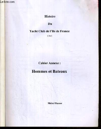 HISTOIRE DU YACHT CLUB DE L'ILE DE FRANCE - CAHIER ANNEXE: HOMMES ET BATEAUX