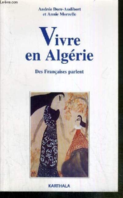 VIVRE EN ALGERIE DES FRANCAISES PARLENT - (ENQUETE 1989-1995)