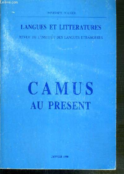 CAMUS AU PRESENT - REVUE DE L'INSTITUT DES LANGUES ETRANGERES - JANVIER 1990 - LANGUES ET LITTERATURES - UNIVERSITE D'ALGER