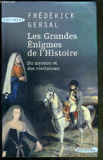 LES GRANDES ENIGMES DE L'HISTOIRE - DU MYSTERE ET DES REVELATIONS / COLLECTION SUCCES DU LIVRE