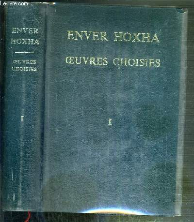 ENVER HOXHA - OEUVRES CHOISIES - VOLUME I - NOVEMBRE 1941 - OCTOBRE 1948