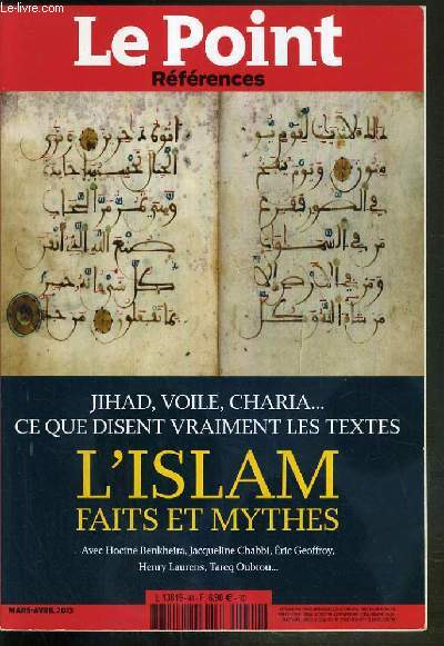 LE POINT - REFERENCES - N44 - MARS-AVRIL 2013 - L'ISLAM FAITS ET MYTHES - JIHAD, VOILE, CHARIA...CE QUE DISENT VRAIMENT LES TEXTES - l'Islam des musulmans - un prophete, un message - les fondements de la foi musulmane - le Coran, de l'oral  l'ecrit...