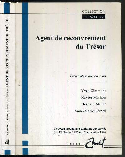 AGENT DE RECOUVREMENT DU TRESOR - NOUVEAU PROGRAMME CONFORME AUX ARRETES DU 12 FEVRIER 1985 et 15 NOVEMBRE 1996 - PREPARATION AUX CONCOURS / COLLECTION CONCOURS.