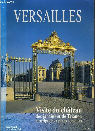 VERSAILLES - VISITE DU CHATEAU - DES JARDINS ET DE TRIANON DESCRIPTION ET PLANS COMPLETS