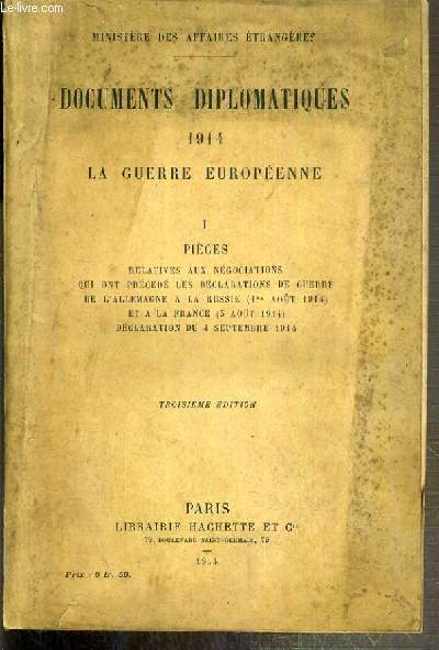 DICUMENTS DIPLOMATIQUES 1914 - LA GUERRE EUROPEENNE - I. PIECES RELATIVES AUX NEGOCIATIONS QUI ONT PRECEDE LES DECLARATIONS DE GUERRE DE L'ALLEMAGNE A LA RUSSIE (1er Aout 1914) ET A LA FRANCE (3 Aout 1914) - DECLARATION DU 4 SEPTEMBRE 1914 - 3eme EDITION.