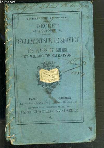 DECRET DU 23 OCTOBRE 1883 PORTANT REGLEMENT SUR LE SERVICE DANS LES PLACES DE GUERRE ET VILLES DE GARNISON