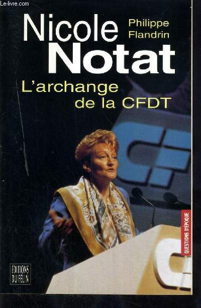 NICOLE NOTAT - L'ARCHANGE DE LA C.F.D.T. / COLLECTION QUESTIONS D'EPOQUE