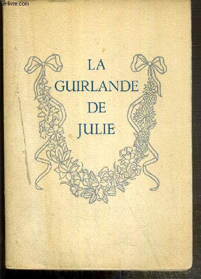 LA GUIRLANDE DE JULIE OFFERTE A MADEMOISELLE DE RAMBOUILLET JULIE-LUCINE D'ANGENNES - EXEMPLAIRE N13898