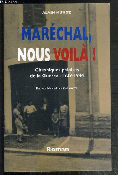 MARECHAL, NOUS VOILA ! - CHRONIQUES PALOISES DE LA GUERRE: 1939-1944