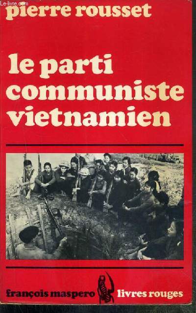 LE PARTI COMMUNISTE VIETNAMIEN - CONTRIBUTION A L'ETUDE DU MOUVEMENT COMMUNISTE AU VIETNAM / COLLECTION LIVRES ROUGES