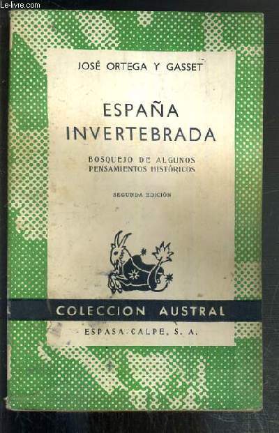 ESPANA INVERTEBRADA - BOSQUEJO DE ALGUNOS PENSAMIENTOS HISTORICOS / COLLECCION AUSTRAL N1345 - TEXTE EXCLUSIVEMENT EN ESPAGNOL