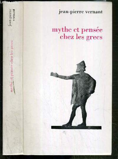 MYTHE ET PENSEE CHEZ LES GRECS - ETUDES DE PSYCHOLOGIE HISTORIQUE