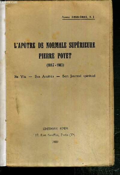 L'APOTRE DE NORMALE SUPERIEURE PIERRE POYET (1887-1913) SA VIE - SES AMITIES - SON JOURNAL SPIRITUEL - HOMMAGE DE L'AUTEUR + 1 lettre manuscrite de la mre de PIERRE POYET.