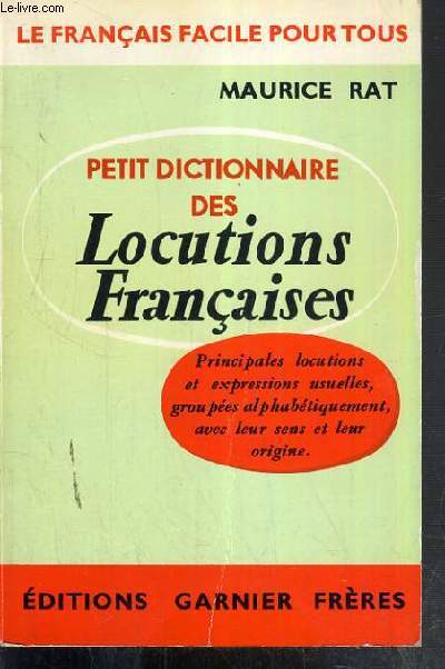 PETIT DICTIONNAIRE DES LOCUTIONS FRANCAISES / LE FRANCAIS FACILE POUR TOUS