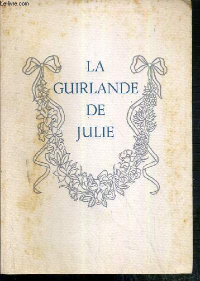 LA GUIRLANDE DE JULIE OFFERTE A MADEMOISELLE DE RAMBOUILLET JULIE-LUCINE D'ANGENNES - EXEMPLAIRE N10610