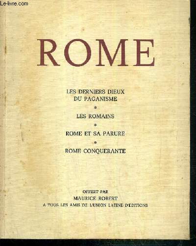 ROME - LES DERNIERS DIEUX DU PAGANISME - LES ROMAINS - ROME ET SA PARURE - ROME CONQUERANTE