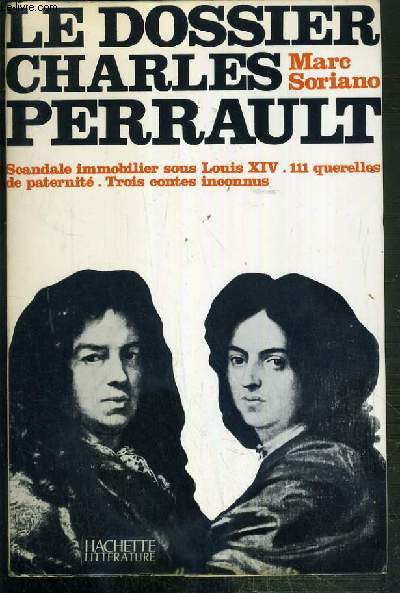 LE DOSSIER CHARLES PERRAULT - SCANDALE IMMOBILIER SOUS LOUIS XIV, 111 QUERELLES DE PATERNITE - TROIS CONTES INCONNUS