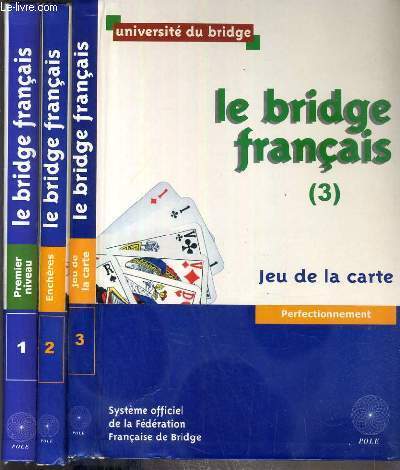 LE BRIDGE FRANCAIS - 3 VOLUMES - 1 + 2 + 3 / 1. la majeur cinquieme, encheres et jeu de la carte, 1er niveau - 2. les encheres (majeure cinquieme), perfectionnement - 3.jeu de carte, perfectionnement.