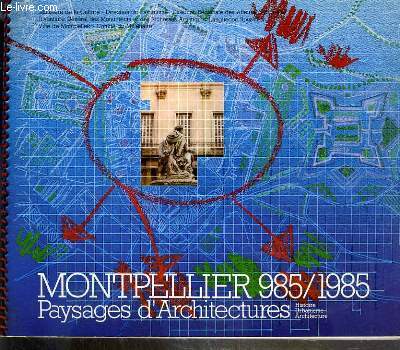 MONTPELLIER 985/1985 - PAYSAGES D'ARCHITECTURES - HISTOIRE - URBANISME - ARCHITECTURE