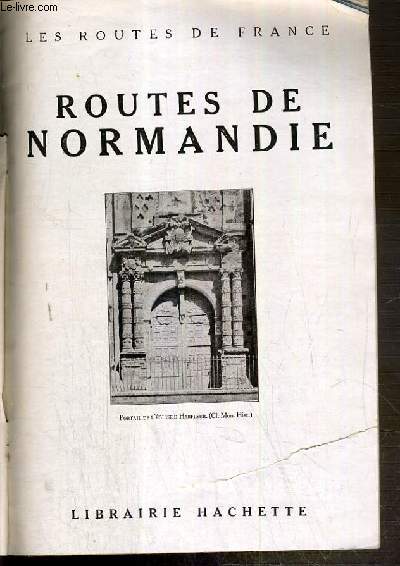 LES ROUTES DE FRANCE - ROUTES DE NORMANDIE - de Paris  Rouen, de Rouen au Havre, du havre  Dieppe....de Cherbourg au Mont-St-Michel, du Mont-St-Michel  Paris...