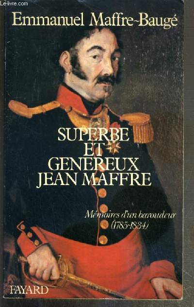 SUPERBE ET GENEREUX JEAN MAFFRE - MEMOIRES D'UN BAROUDEUR (1785-1834)