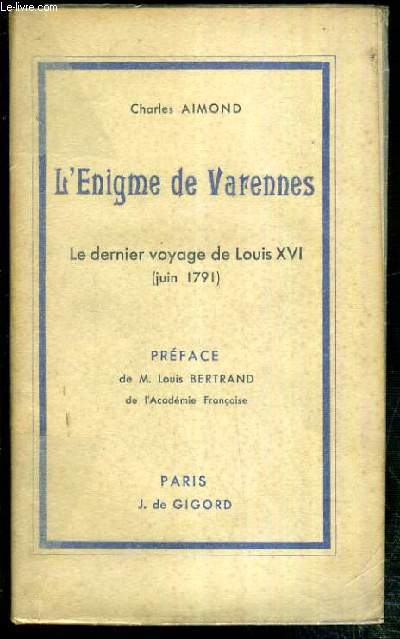 L'ENIGME DE VARENNES - LE DERNIER VOYAGE DE LOUIS XVI (JUIN 1791)
