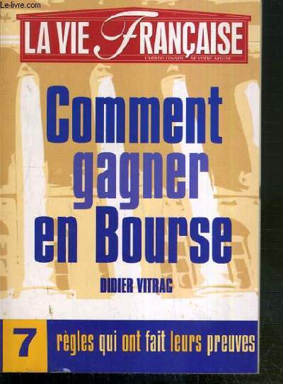 COMMENT GAGNER EN BOURSE - 7 REGLES QUI ONT FAIT LEURS PREUVES - SUPPLEMENT LA VIE FRANCAISE - N2769 DU 4 JUILLET 1998