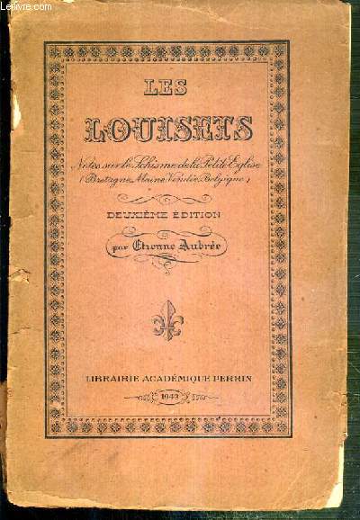 LES LOUISETS - NOTES SUR LE SCHISME DE LA PETITE EGLISE (BRETAGNE, MAINE, VENDEE, BELGIQUE) - 2eme EDITION.