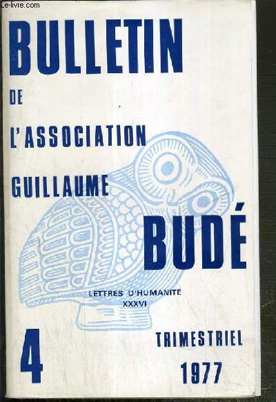 BULLETIN DE L'ASSOCIATION GUILLAUME BUDE - LETTRES D'HUMANITE XXXVI - TRIMESTRIEL 1977