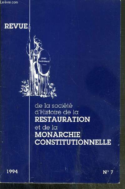 REVUE DE LA SOCIETE D'HISTOIRE DE LA RESTAURATION ET DE LA MONARCHIE CONSTITUTIONNELLE - N7 - 1994