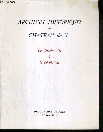 CATALOGUE DE VENTE AUX ENCHERES - ARCHIVES HISTORIQUES DU CHATEAU DE X.. - DE CHARLES VII A LA REVOLUTION - 21 JUIN 1979 - DROUOT RIVE GAUCHE