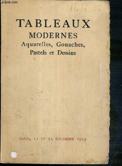 CATALOGUE DE VENTE AUX ENCHERES - TABLEAUX MODERNES - AQUARELLES - GOUACHES - PASTELS ET DESSINS - 12 DECEMBRE 1925 - HOTEL DROUOT