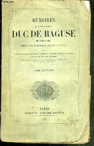 MEMOIRES DU MARECHAL MARMONT DUC DE RAGUSE DE 1792 A 1841 IMPRIMES SUR LE MANUSCRIT ORIGINAL DE L'AUTEUR - TOME NEUVIEME
