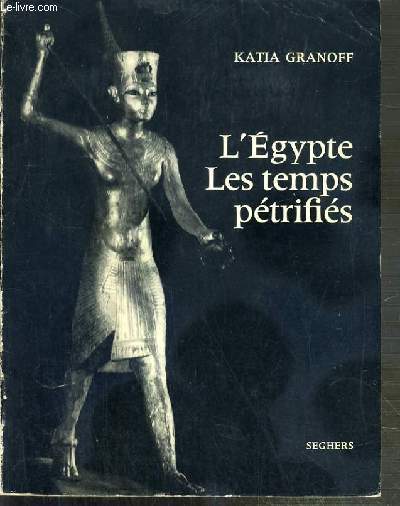 L'EGYPTE LES TEMPS PETRIFIES - ENVOI DE L'AUTEUR.