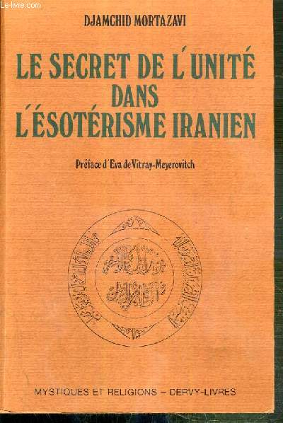 LE SECRET DE L'UNITE DANS L'ESOTERISME IRANIEN / COLLECTION MYSTIQUES ET RELIGIONS.