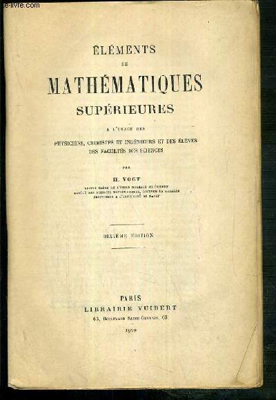 ELEMENTS DE MATHEMATIQUES SUPERIEURES A L'USAGE DES PHYSICIENS, CHIMISTES ET INGENIEURS ET DES ELEVES DES FACULTES DES SCIENCES