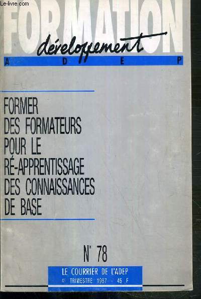 FORMATION DEVELOPPEMENT - ADEP - N78 - 4eme TRIMESTRE 1987 - FORMER DES FORMATEURS POUR LE RE-APPRENTISSAGE DES CONNAISSANCES DE BASE - renouer le fil de l'apprentissage par Francoise Bayrou, une formation de formateurs experimentale de Colette Dartois,